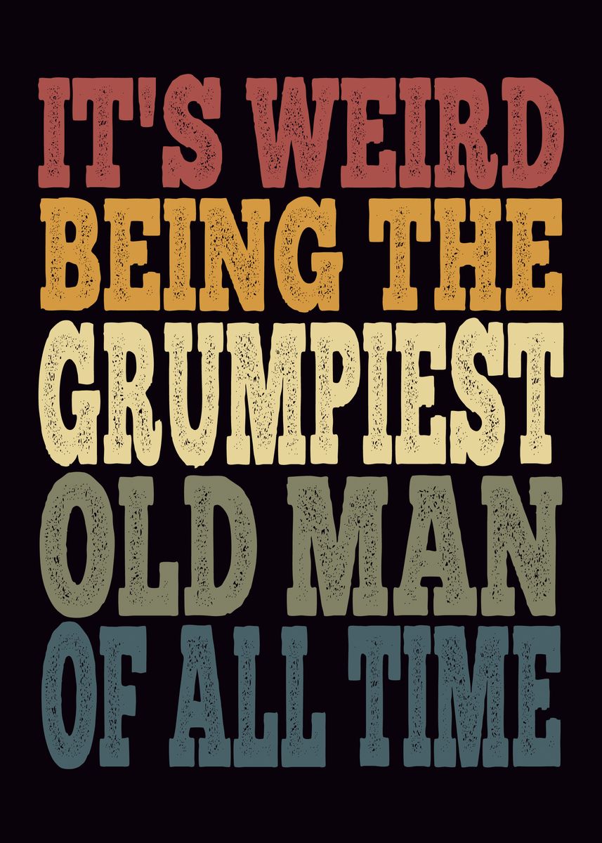 'Grumpy Old Man Quote' Poster, picture, metal print, paint by Nomis ...