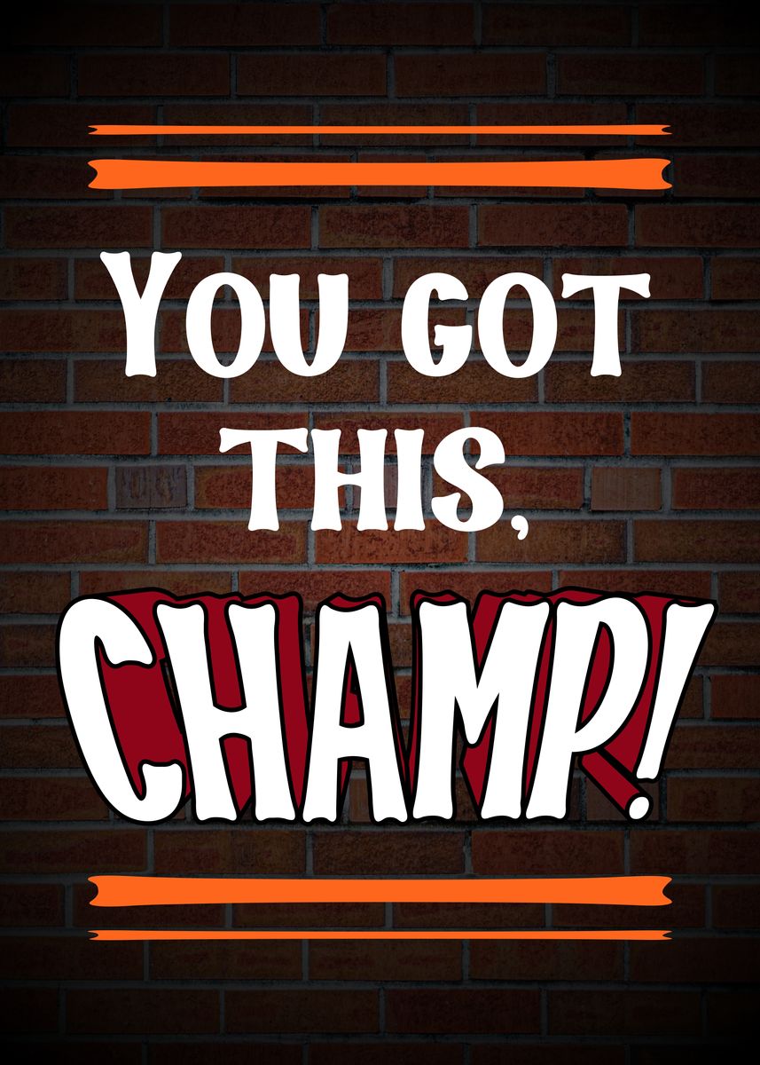 'You Got This Champ' Poster, picture, metal print, paint by Shichiro ...